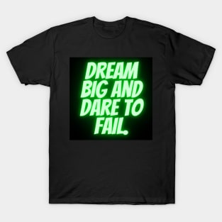 Dream big and dare to fail T-Shirt